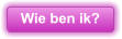 Wie ben ik?